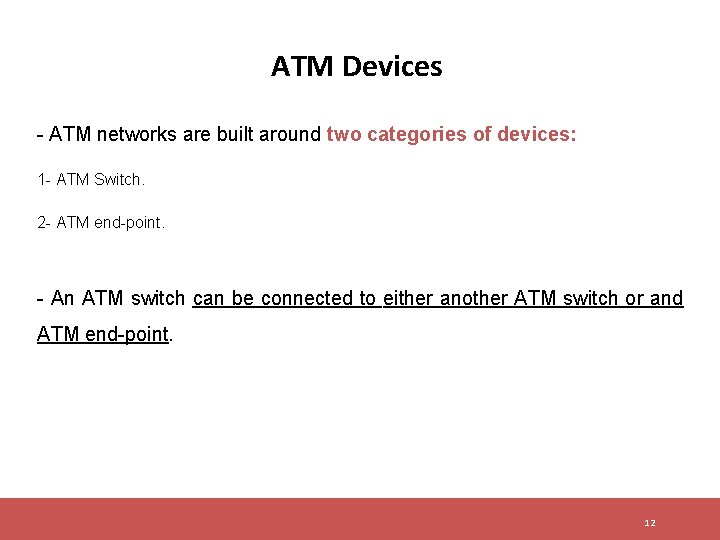 ATM Devices - ATM networks are built around two categories of devices: 1 -