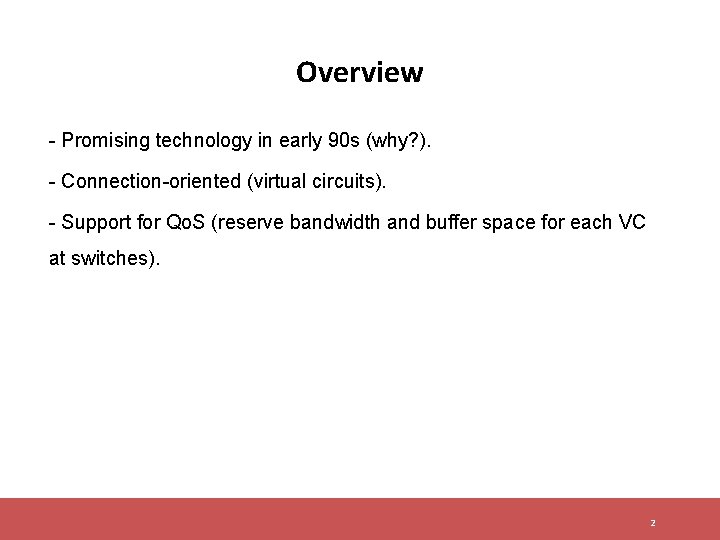Overview - Promising technology in early 90 s (why? ). - Connection-oriented (virtual circuits). Overview - Promising technology in early 90 s (why? ). - Connection-oriented (virtual circuits).
