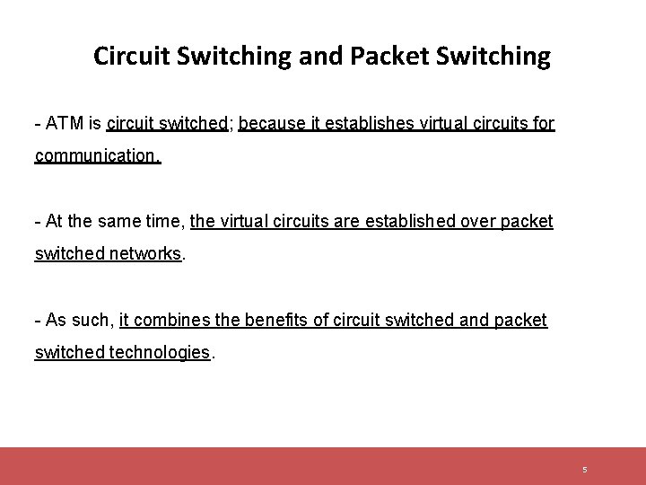 Circuit Switching and Packet Switching - ATM is circuit switched; because it establishes virtual Circuit Switching and Packet Switching - ATM is circuit switched; because it establishes virtual