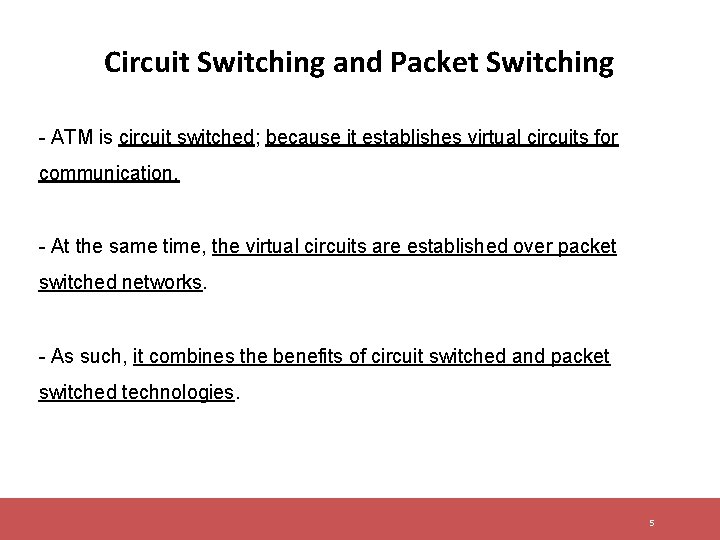 Circuit Switching and Packet Switching - ATM is circuit switched; because it establishes virtual