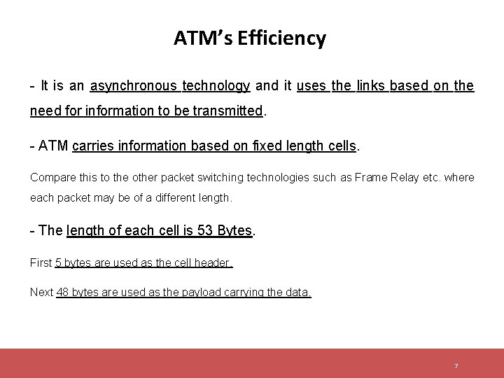 ATM’s Efficiency - It is an asynchronous technology and it uses the links based