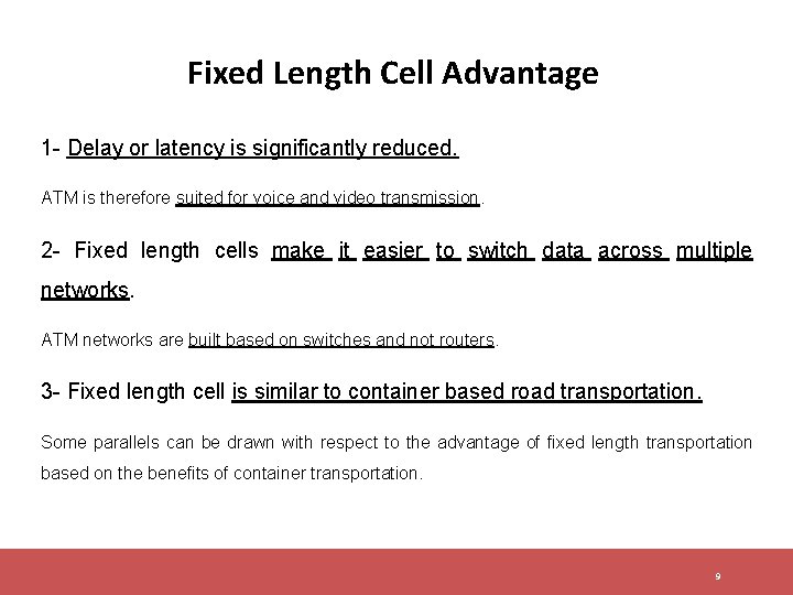 Fixed Length Cell Advantage 1 - Delay or latency is significantly reduced. ATM is