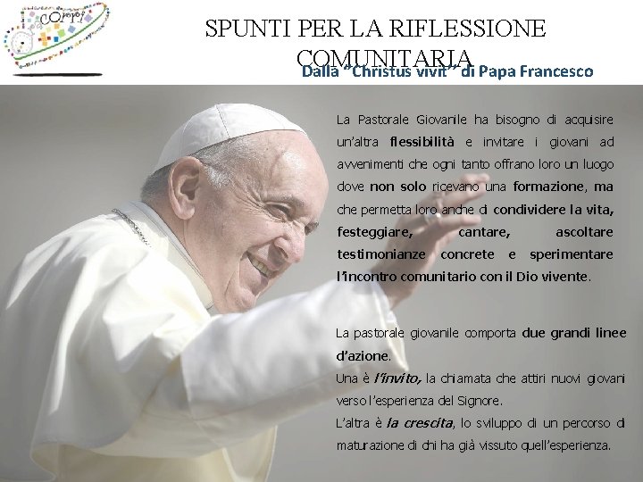 SPUNTI PER LA RIFLESSIONE COMUNITARIA Dalla ‘’Christus vivit’’ di Papa Francesco La Pastorale Giovanile