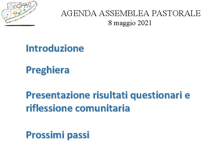 AGENDA ASSEMBLEA PASTORALE 8 maggio 2021 Introduzione Preghiera Presentazione risultati questionari e riflessione comunitaria