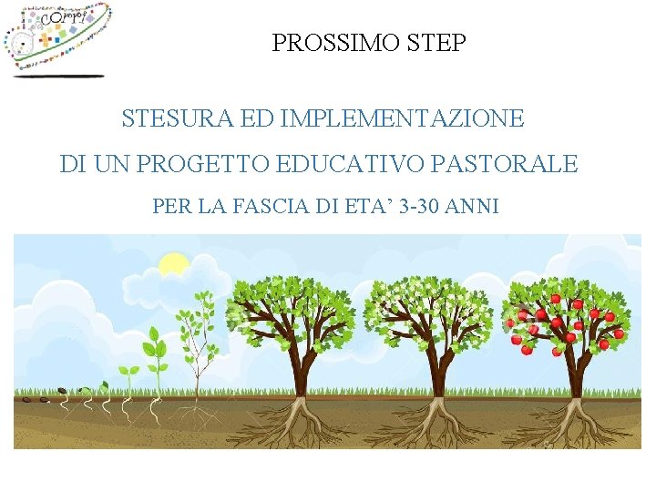 PROSSIMO STEP STESURA ED IMPLEMENTAZIONE DI UN PROGETTO EDUCATIVO PASTORALE PER LA FASCIA DI