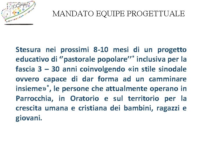 MANDATO EQUIPE PROGETTUALE Stesura nei prossimi 8 -10 mesi di un progetto educativo di