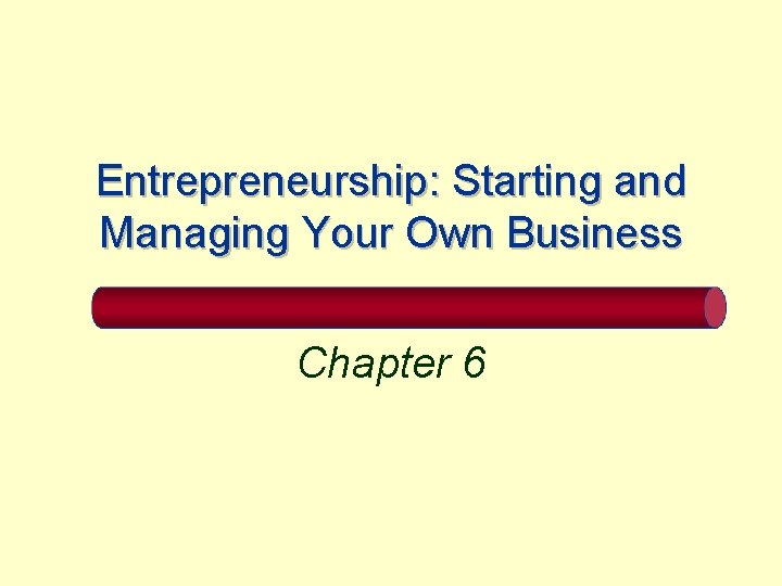 Entrepreneurship: Starting and Managing Your Own Business Chapter 6 