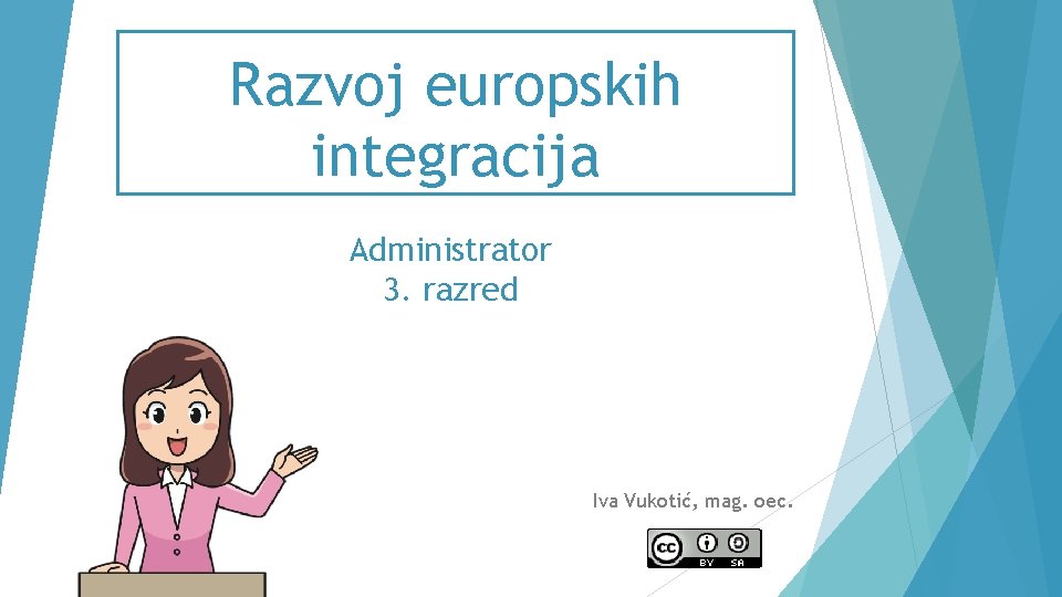 Razvoj europskih integracija Administrator 3. razred Iva Vukotić, mag. oec. 