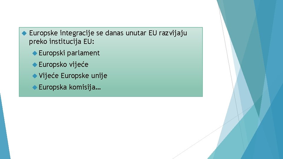  Europske integracije se danas unutar EU razvijaju preko institucija EU: Europski Europsko Vijeće