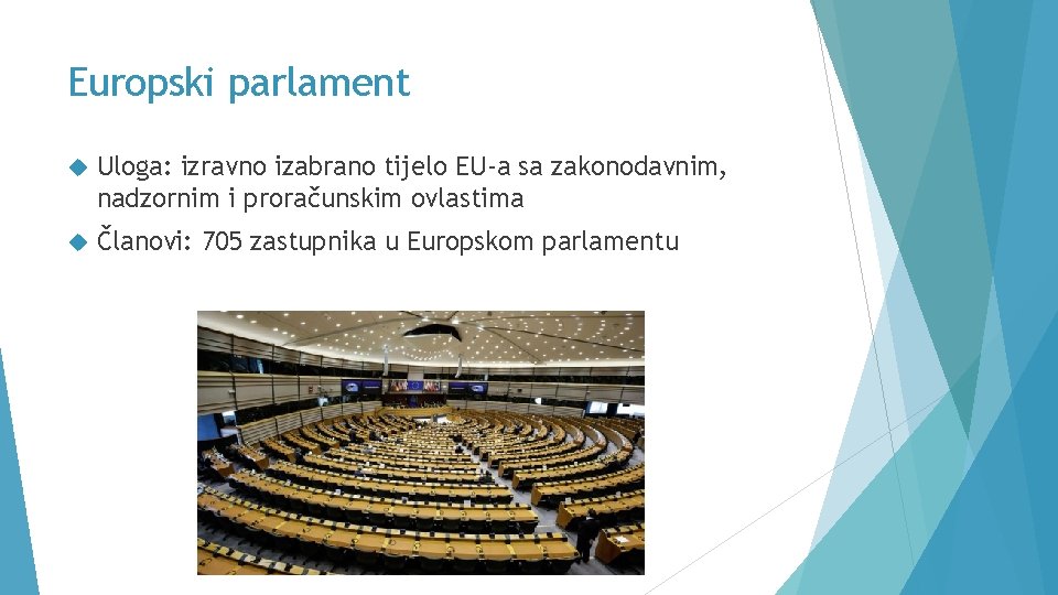 Europski parlament Uloga: izravno izabrano tijelo EU-a sa zakonodavnim, nadzornim i proračunskim ovlastima Članovi: