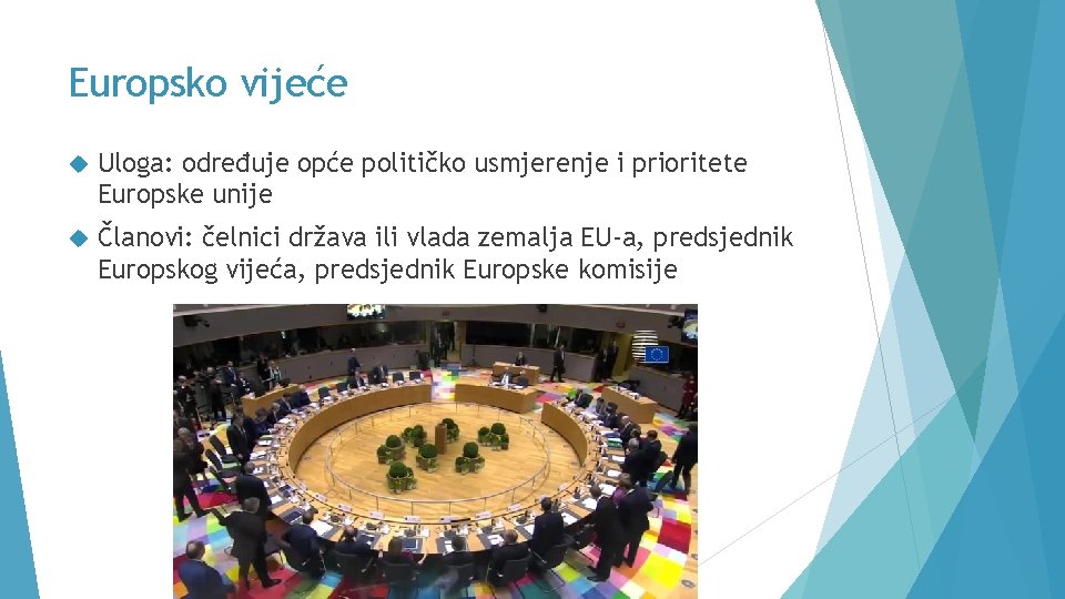 Europsko vijeće Uloga: određuje opće političko usmjerenje i prioritete Europske unije Članovi: čelnici država