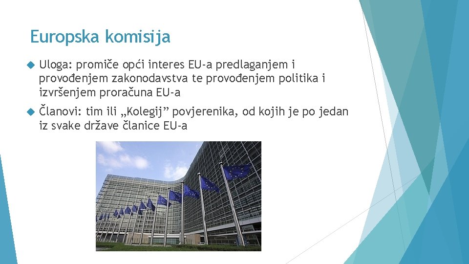 Europska komisija Uloga: promiče opći interes EU-a predlaganjem i provođenjem zakonodavstva te provođenjem politika