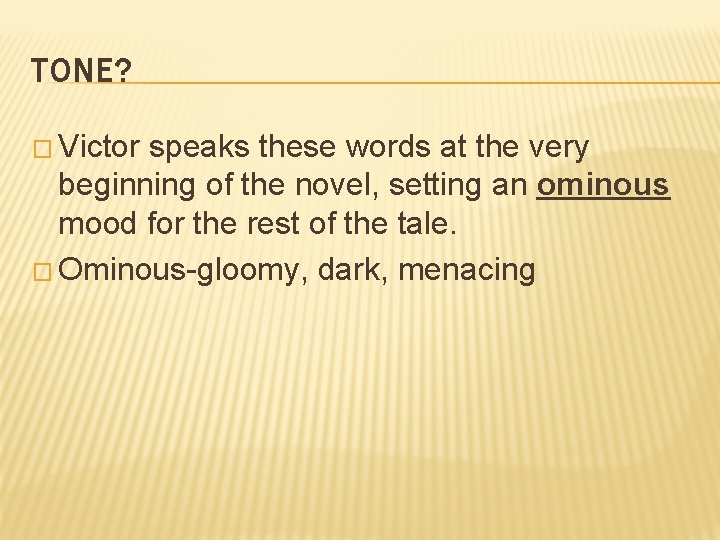 TONE? � Victor speaks these words at the very beginning of the novel, setting