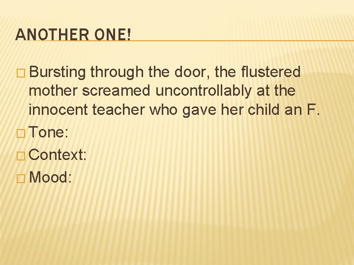 ANOTHER ONE! � Bursting through the door, the flustered mother screamed uncontrollably at the