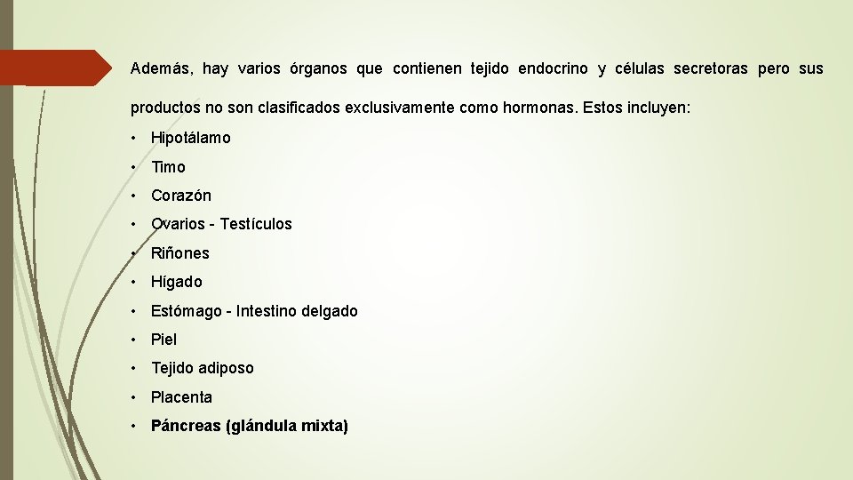 Además, hay varios órganos que contienen tejido endocrino y células secretoras pero sus productos Además, hay varios órganos que contienen tejido endocrino y células secretoras pero sus productos