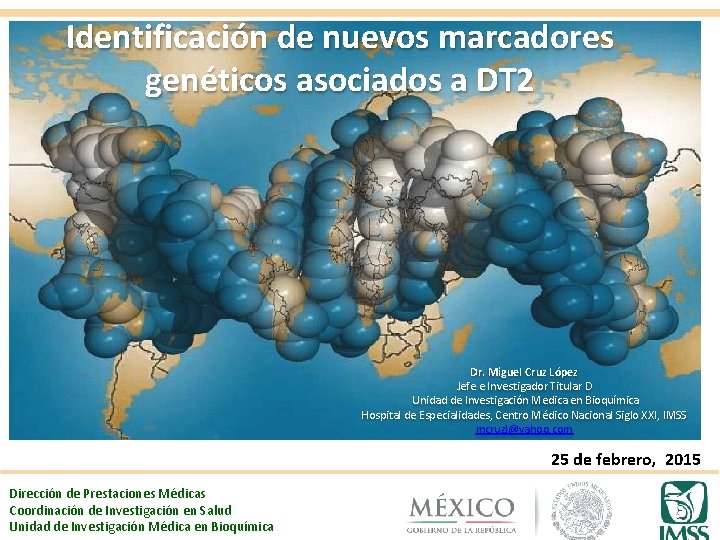 Identificación de nuevos marcadores genéticos asociados a DT 2 Dr. Miguel Cruz López Jefe