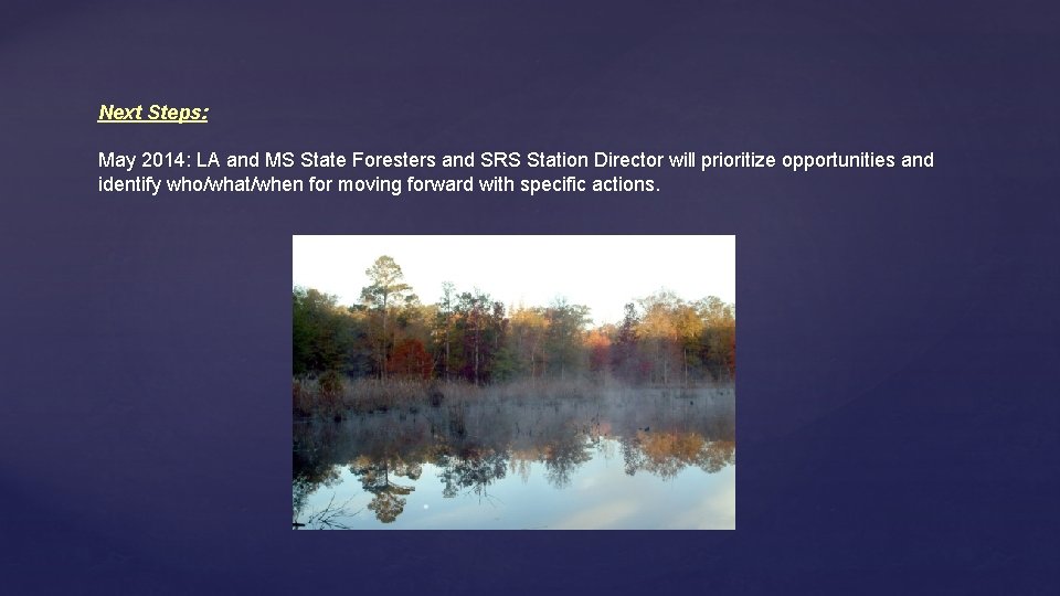 Next Steps: May 2014: LA and MS State Foresters and SRS Station Director will