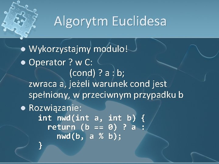 Algorytm Euclidesa l Wykorzystajmy modulo! l Operator ? w C: (cond) ? a :