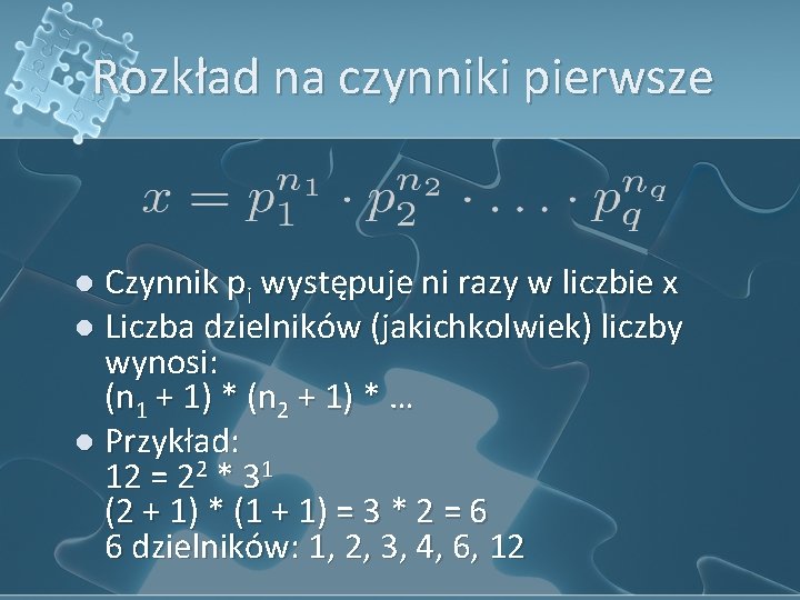 Rozkład na czynniki pierwsze l Czynnik pi występuje ni razy w liczbie x l