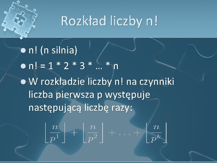 Rozkład liczby n! l n! (n silnia) l n! = 1 * 2 *