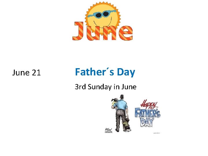 June 21 Father´s Day 3 rd Sunday in June 