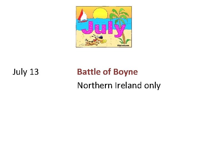 July 13 Battle of Boyne Northern Ireland only 