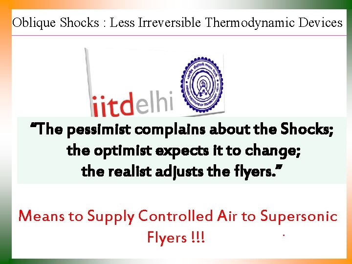 Oblique Shocks : Less Irreversible Thermodynamic Devices “The pessimist complains about the Shocks; P