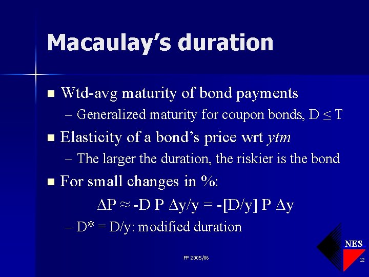 Macaulay’s duration n Wtd-avg maturity of bond payments – Generalized maturity for coupon bonds,