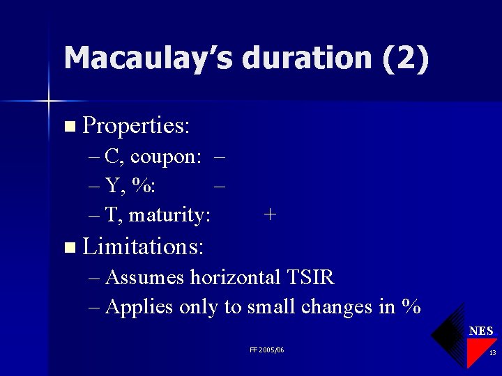 Macaulay’s duration (2) n Properties: – C, coupon: – – Y, %: – –