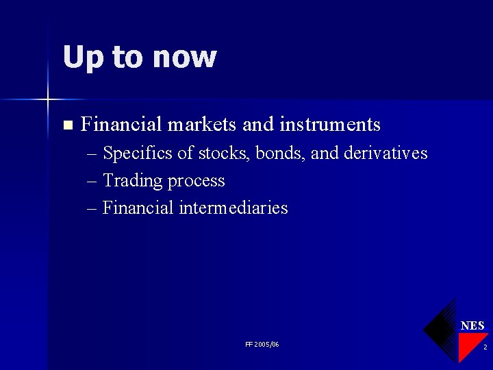 Up to now n Financial markets and instruments – Specifics of stocks, bonds, and