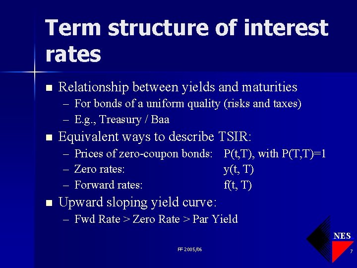Term structure of interest rates n Relationship between yields and maturities – For bonds