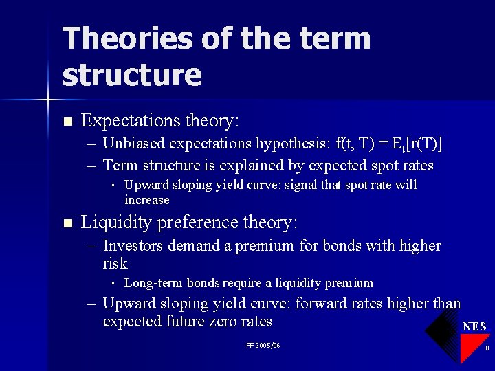 Theories of the term structure n Expectations theory: – Unbiased expectations hypothesis: f(t, T)