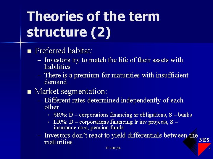 Theories of the term structure (2) n Preferred habitat: – Investors try to match