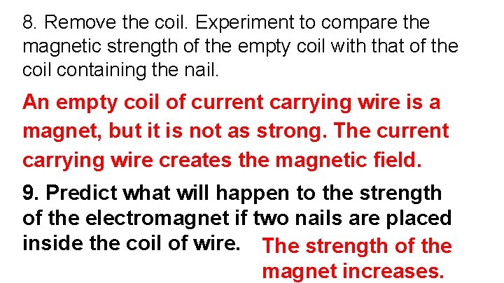 8. Remove the coil. Experiment to compare the magnetic strength of the empty coil