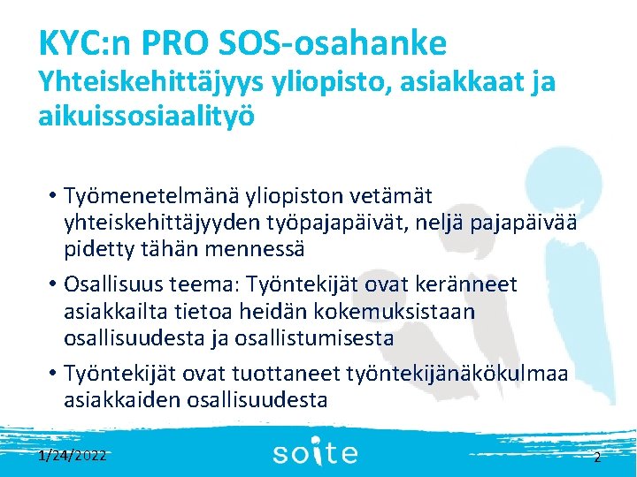 KYC: n PRO SOS-osahanke Yhteiskehittäjyys yliopisto, asiakkaat ja aikuissosiaalityö • Työmenetelmänä yliopiston vetämät yhteiskehittäjyyden