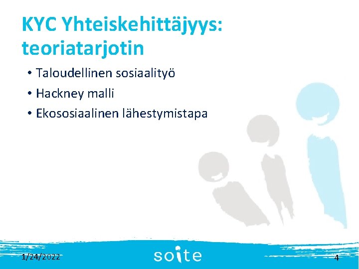 KYC Yhteiskehittäjyys: teoriatarjotin • Taloudellinen sosiaalityö • Hackney malli • Ekososiaalinen lähestymistapa 1/24/2022 4