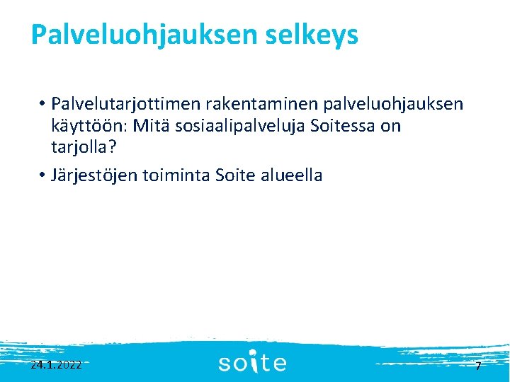 Palveluohjauksen selkeys • Palvelutarjottimen rakentaminen palveluohjauksen käyttöön: Mitä sosiaalipalveluja Soitessa on tarjolla? • Järjestöjen