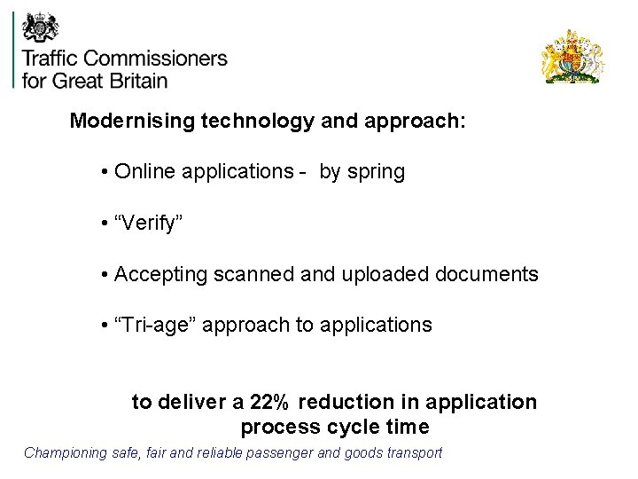 Modernising technology and approach: • Online applications - by spring • “Verify” • Accepting