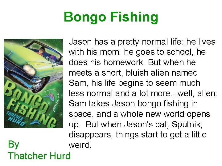 Bongo Fishing Jason has a pretty normal life: he lives with his mom, he