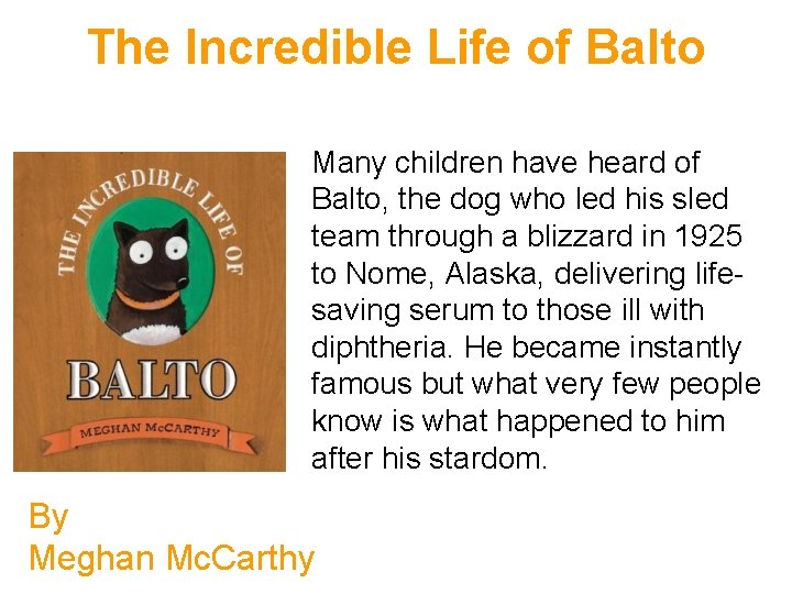 The Incredible Life of Balto Many children have heard of Balto, the dog who