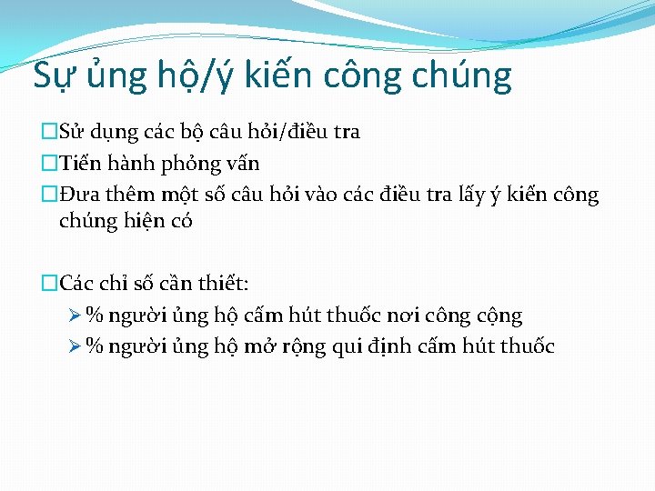 Sự ủng hộ/ý kiến công chúng �Sử dụng các bộ câu hỏi/điều tra �Tiến