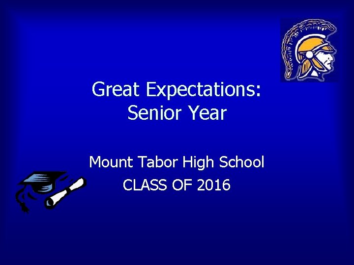 Great Expectations: Senior Year Mount Tabor High School CLASS OF 2016 