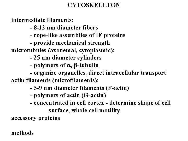 CYTOSKELETON intermediate filaments: - 8 -12 nm diameter fibers - rope-like assemblies of IF