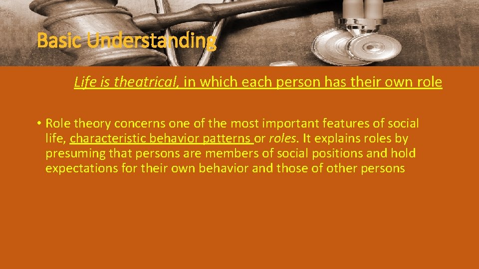 Basic Understanding Life is theatrical, in which each person has their own role •