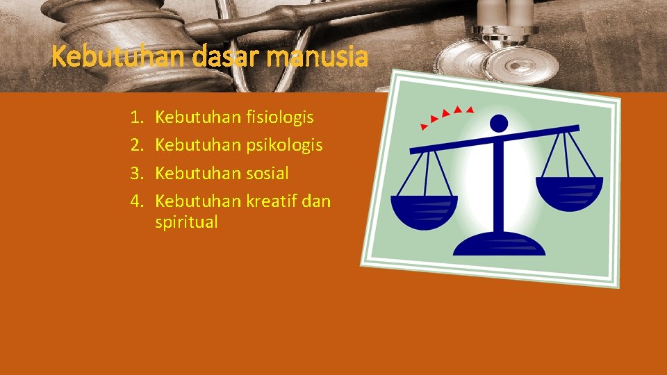 Kebutuhan dasar manusia 1. 2. 3. 4. Kebutuhan fisiologis Kebutuhan psikologis Kebutuhan sosial Kebutuhan