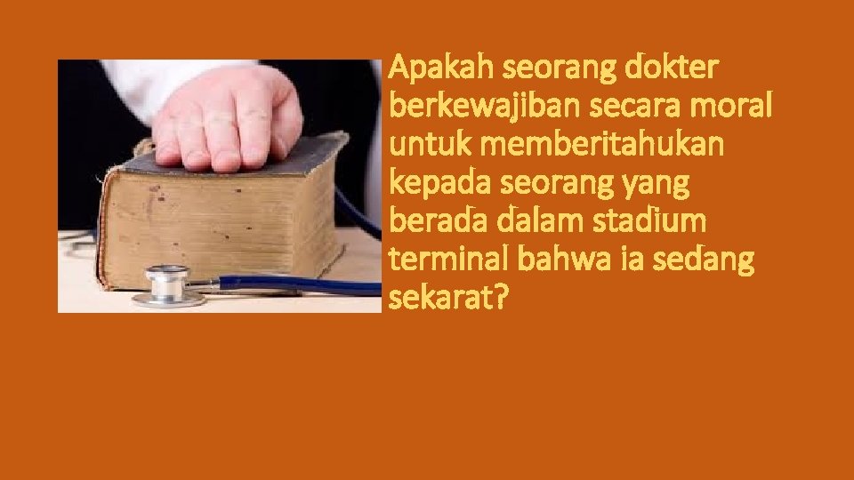 Apakah seorang dokter berkewajiban secara moral untuk memberitahukan kepada seorang yang berada dalam stadium