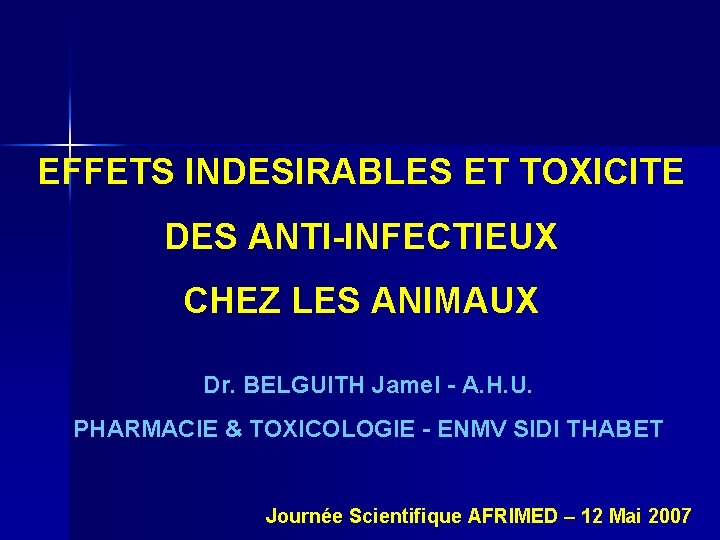 EFFETS INDESIRABLES ET TOXICITE DES ANTI-INFECTIEUX CHEZ LES ANIMAUX Dr. BELGUITH Jamel - A.