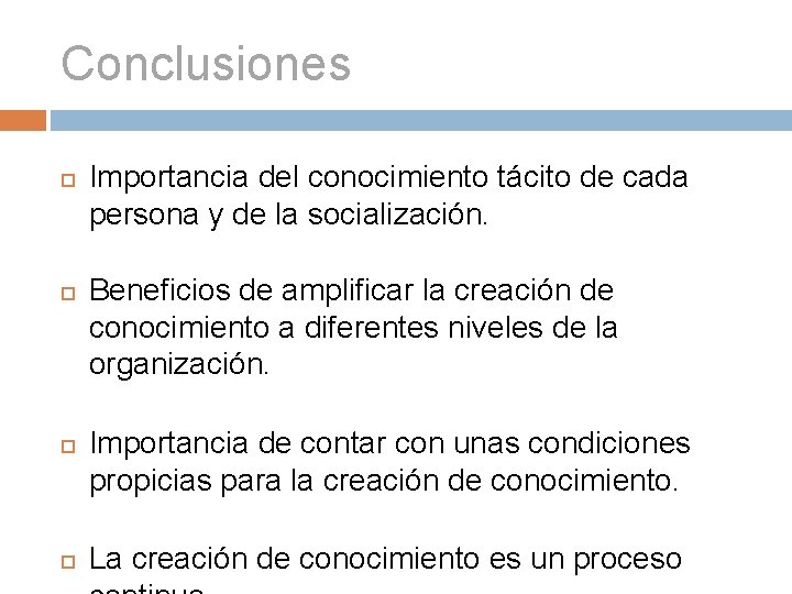 Conclusiones Importancia del conocimiento tácito de cada persona y de la socialización. Beneficios de