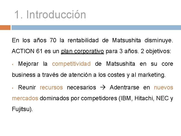1. Introducción En los años 70 la rentabilidad de Matsushita disminuye. ACTION 61 es