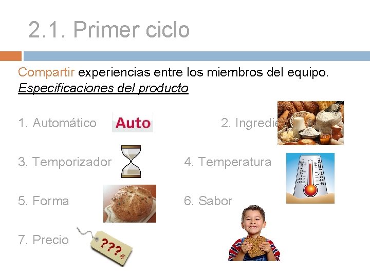 2. 1. Primer ciclo Compartir experiencias entre los miembros del equipo. Especificaciones del producto
